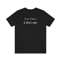 Fun Fact: I Don't Care T-Shirt