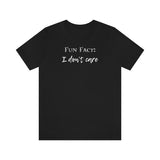 Fun Fact: I Don't Care T-Shirt