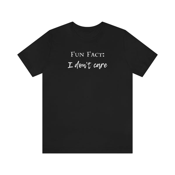 Fun Fact: I Don't Care T-Shirt