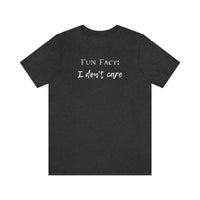 Fun Fact: I Don't Care T-Shirt