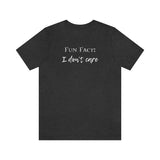 Fun Fact: I Don't Care T-Shirt