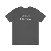 Fun Fact: I Don't Care T-Shirt