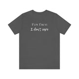 Fun Fact: I Don't Care T-Shirt