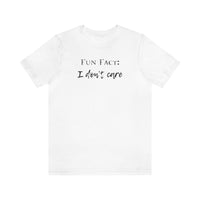 Fun Fact: I Don't Care T-Shirt