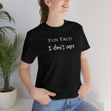 Fun Fact: I Don't Care T-Shirt