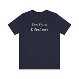 Fun Fact: I Don't Care T-Shirt