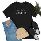 Fun Fact: I Don't Care T-Shirt