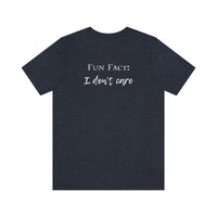 Fun Fact: I Don't Care T-Shirt