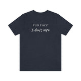 Fun Fact: I Don't Care T-Shirt