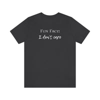 Fun Fact: I Don't Care T-Shirt