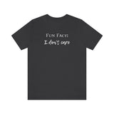 Fun Fact: I Don't Care T-Shirt